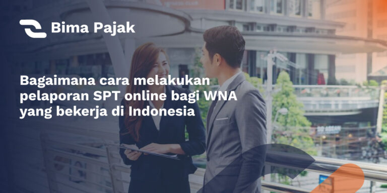 Bagaimana Prosedur Pelaporan Spt Bagi Wna Di Indonesia Bima Pajak