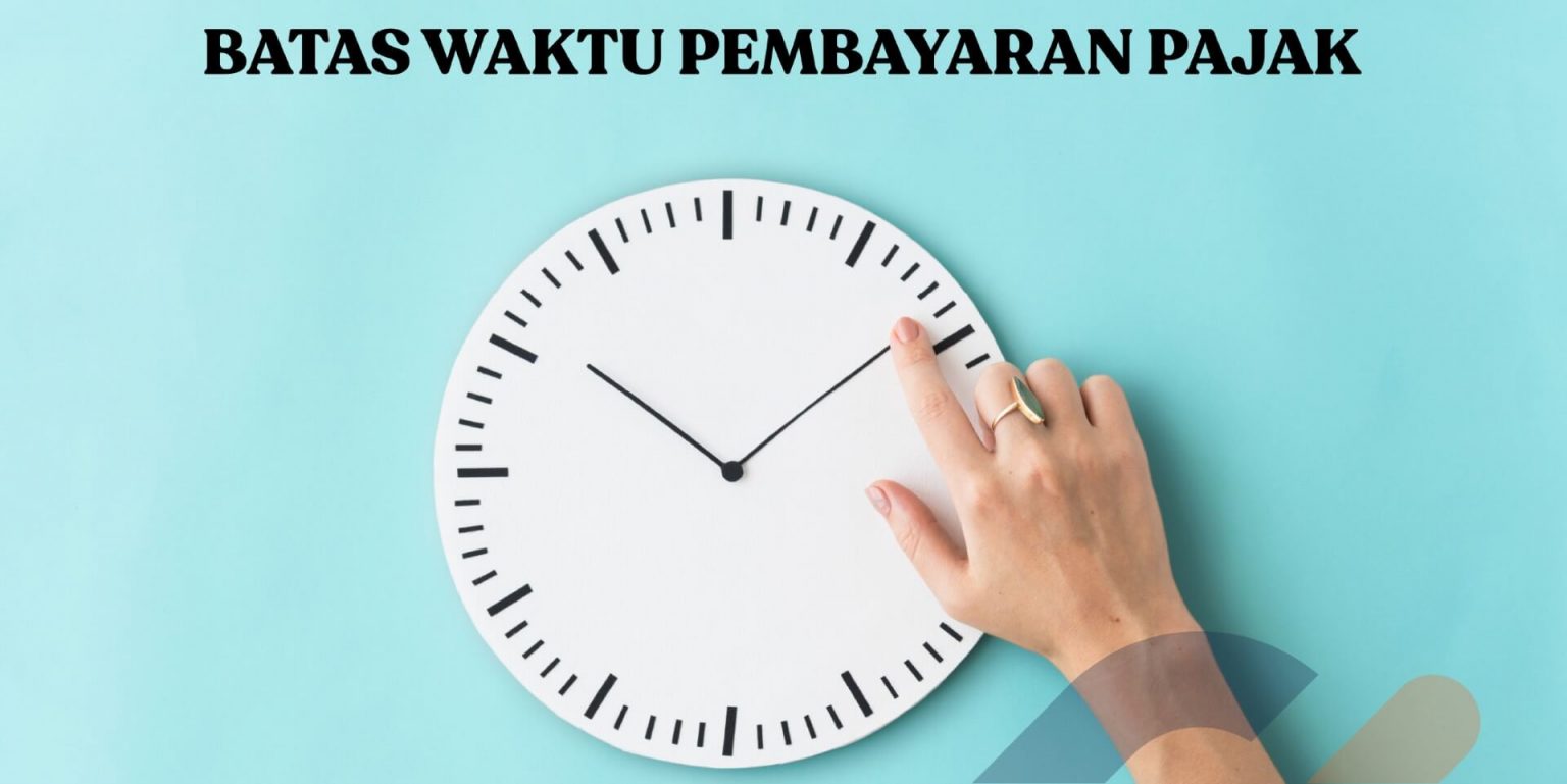 Ini Dia Batas Waktu Pembayaran Pajak Sesuai Undang-Undang! - Bima Pajak