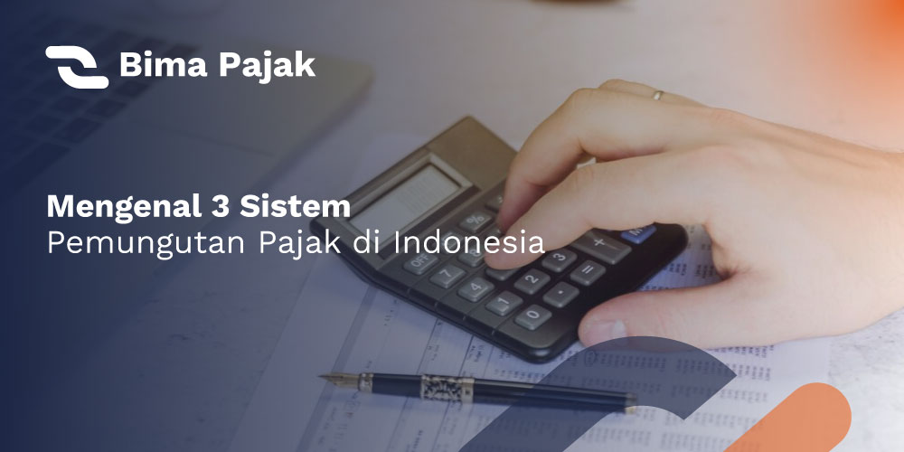 Mengenal-3-Sistem-Pemungutan-Pajak-di-Indonesia