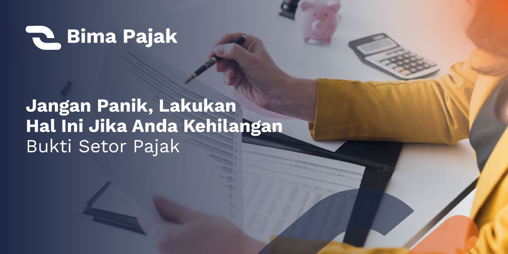 Jangan-Panik-Lakukan-Hal-Ini-Jika-Anda-Kehilangan-Bukti-Setor-Pajak