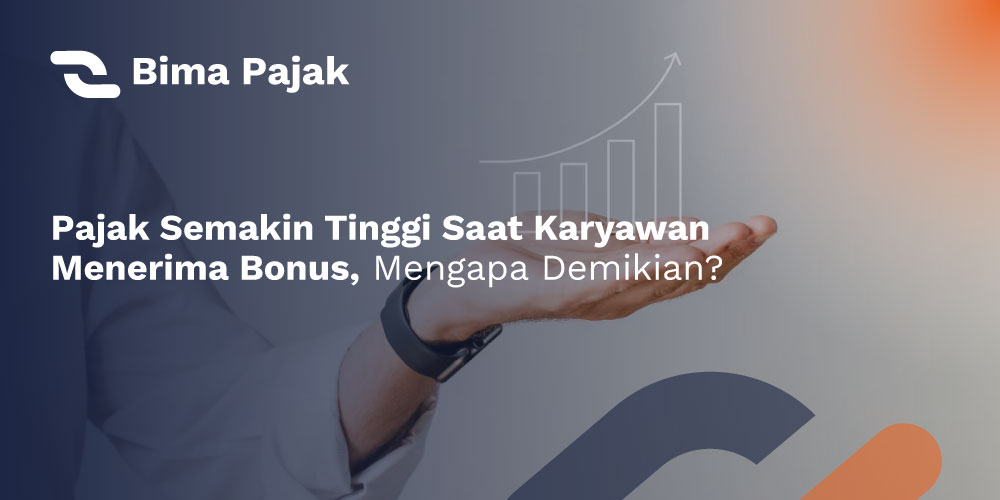 Pajak Semakin Tinggi Saat Karyawan Menerima Bonus, Mengapa Demikian?