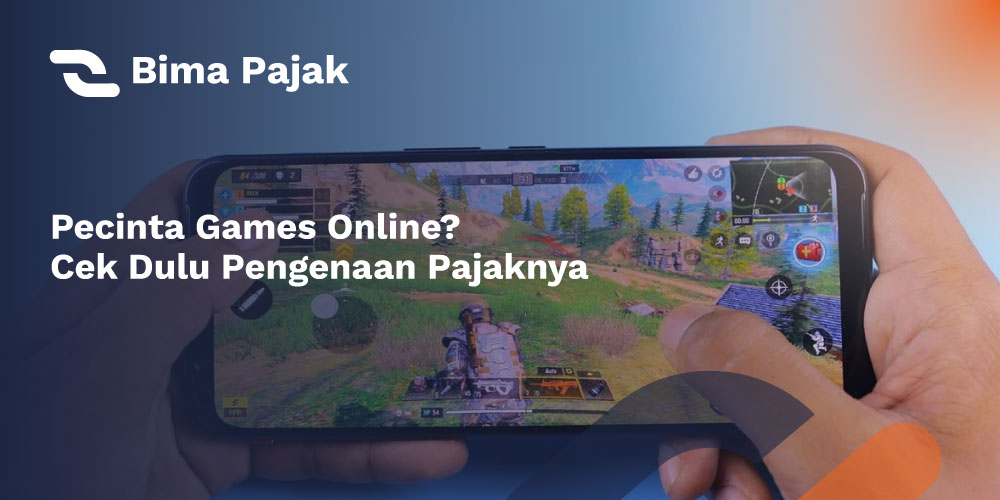 Anda Pecinta Games Online? Cek Dulu Pengenaan Pajaknya